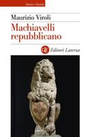 MACCHIAVELLI REPUBBLICANO DI MAURIZIO VIROLI - LATERZA