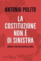 LA COSTITUZIONE NON È DI SINISTRA DI ANTONIO POLITO - SILVIO BERL.