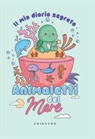 IL MIO DIARIO SEGRETO ANIMALETTI DEL MARE - GRIBAUDO