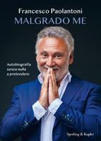 MALGRADO ME DI FRANCESCO PAOLANTONI - SPERLING & KUPFER