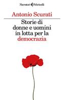 STORIE DI DONNE E UOMINI IN LOTTA PER LA DEMOCRAZIA ANTONIO SCURATI