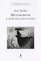 METAMORFORSI E ALTRI RACCONTI GOTICI DI MARY SHELLEY - LIBERAMENTE