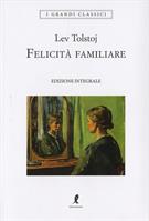 FELICITÀ FAMILIARE DI LEV TOLSTOJ - LIBERAMENTE