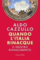 QUANDO L'ITALIA RINACQUE DI ALDO CAZZULLO - HARPER COLLINS