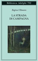 LA STRADA DI CAMPAGNA DI REGINA ULLMANN - ADELPHI
